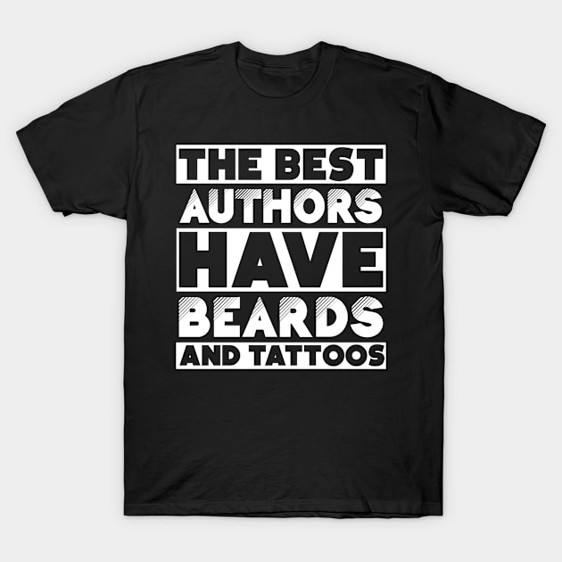 Bearded and tattooed author job gift . Perfect present for mother dad friend him or her T-Shirt by SerenityByAlex